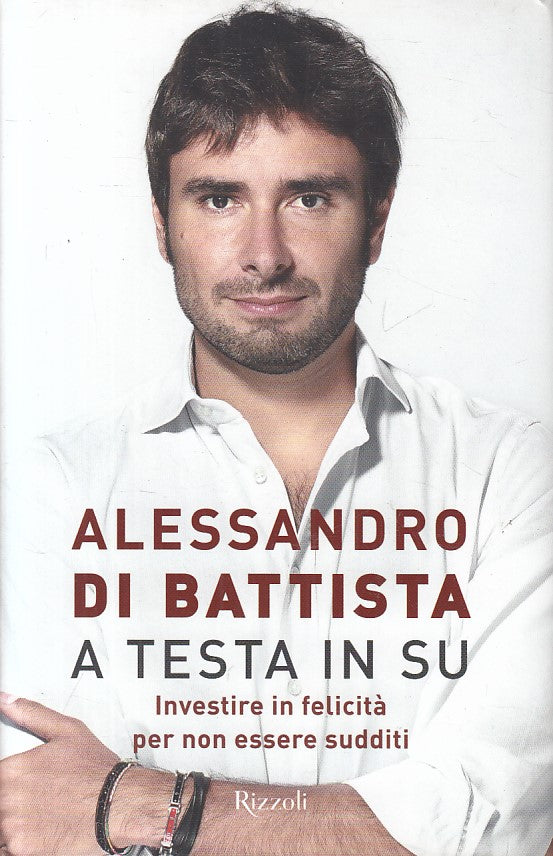 LS- A TESTA IN SU - ALESSANDRO DI BATTISTA - RIZZOLI --- 2016 - CS - YFS420