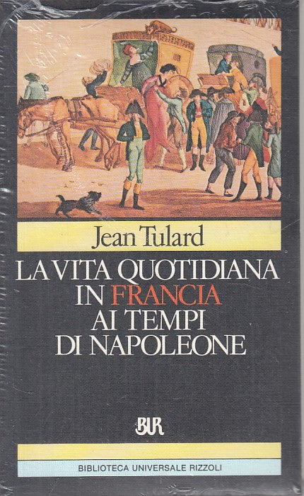 LS- VITA QUOTIDIANA FRANCIA TEMPI NAPOLEONE- TULARD- RIZZOLI--- 1984 - B - ZFS72