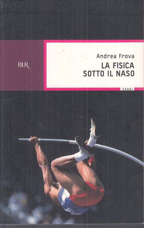 LS- LA FISICA SOTTO IL NASO - FROVA - RIZZOLI - BUR SAGGI --- B - ZFS432