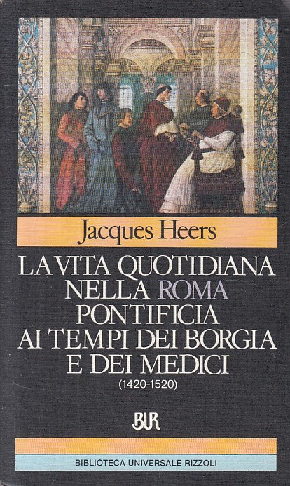 LS- VITA QUOTIDIANA ROMA PONTIFICIA BORGIA E MEDICI-- RIZZOLI--- 1988- B - ZFS51