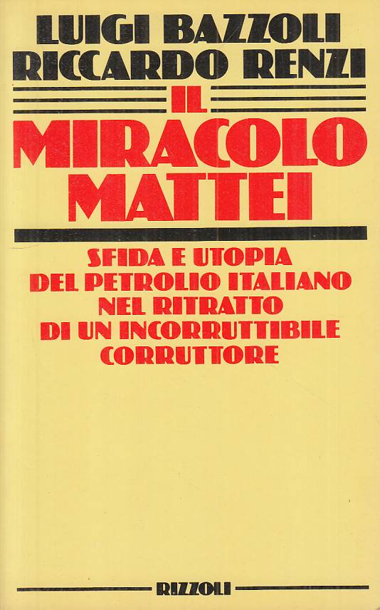 LS- IL MIRACOLO MATTEI - BAZZOLI RENZI - RIZZOLI -- 1a ED. - 1984 - B - YTS432