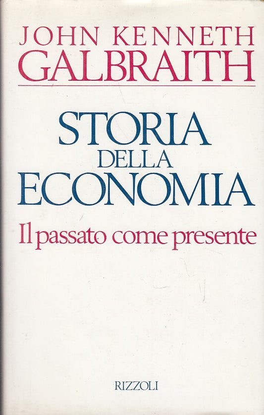 LZ- STORIA DELLA ECONOMIA- GALBRAITH- RIZZOLI -- 1a ED.- 1988 - CS - YDS191