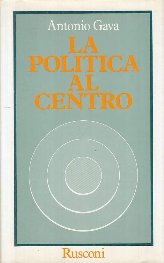 LS- LA POLITICA AL CENTRO - GAVA - RUSCONI -- 1a ED. - 1989 - CS - YTS608
