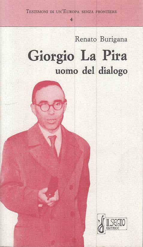 LS- GIORGIO LA PIRA UOMO DEL DIALOGO - BURIGANA - IL SEGNO --- 1993 - B - ZTS101