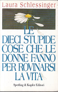  Le dieci stupide cose che le donne fanno per rovinarsi la vita -  Schlessinger, Laura, Bises, L. - Libri