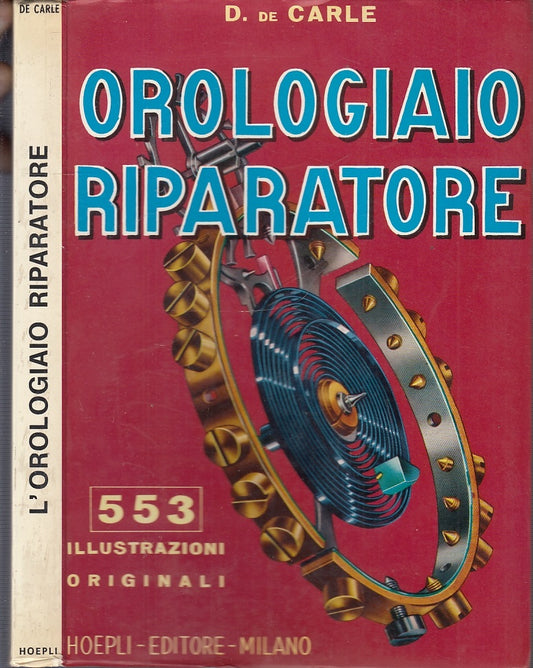 LZ- OROLOGIAIO RIPARATORE 553 ILUSTRAZIONI- DE CARLE - HOEPLI --- 1985- B- XFS34