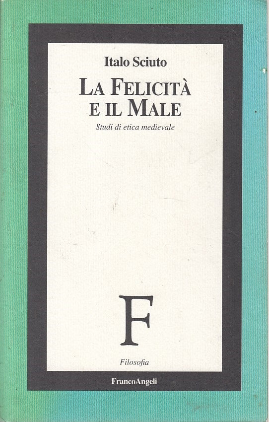 LS- LA FELICITA' E IL MALE - SCIUTO - FRANCO ANGELI --- 1995 - B - ZFS422