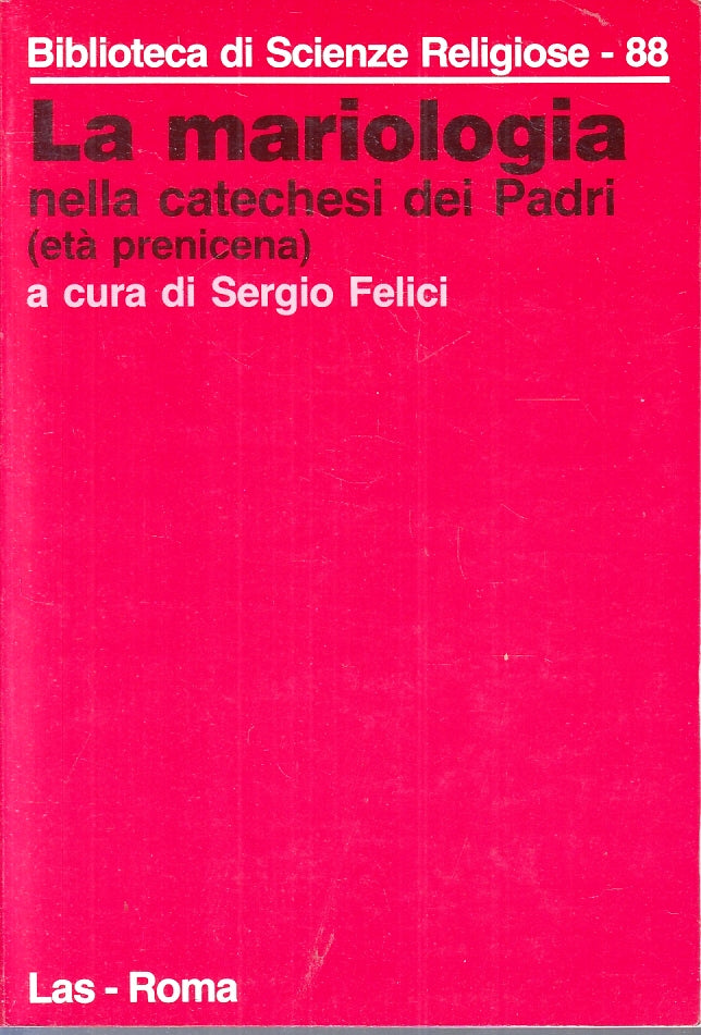 LD- LA MARIOLOGIA NELLA CATECHESI DEI PADRI - SERGIO FELICI ---- 1989- B- ZFS149