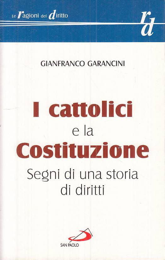 LS- I CATTOLICI E LA COSTITUZIONE - GARANCINI - SAN PAOLO --- 2005 - B - ZTS289