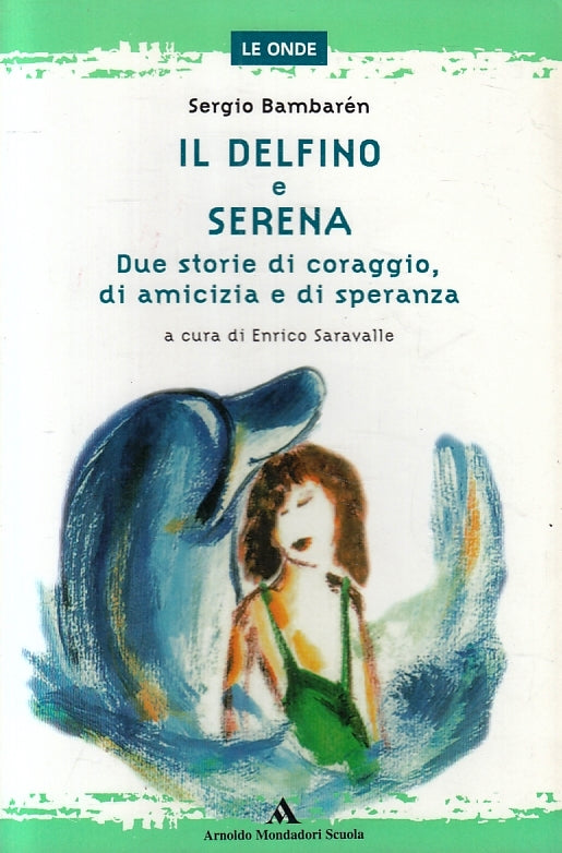 LB- IL DELFINO E SERENA CORAGGIO - SERGIO BAMBAREN- MONDADORI--- 2004- B- ZFS634