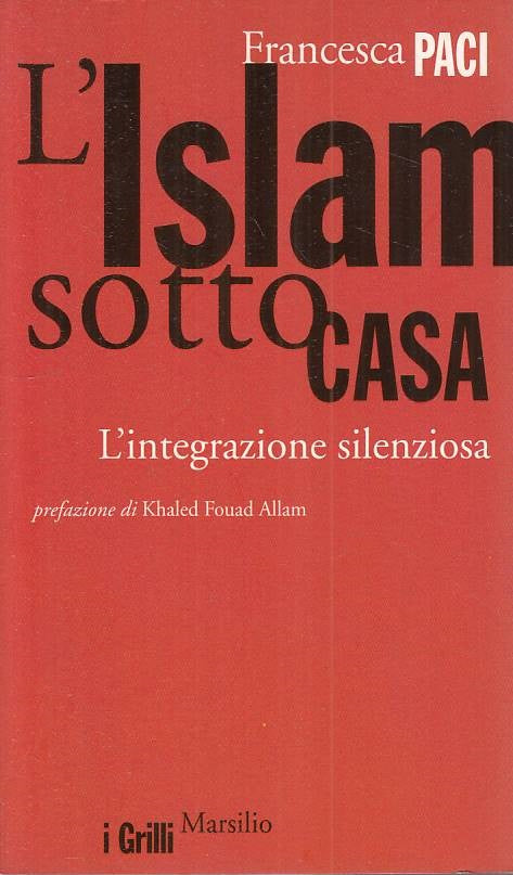 LS- ISLAM SOTTO CASA INTEGRAZIONE SILENZIOSA- PACI- MARSILIO--- 2004- B - ZFS125