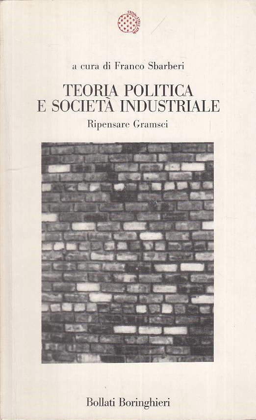 LS- TEORIA POLITICA E SOCIETA' INDUSTRIALE -- BORINGHIERI --- 1988 - B - ZTS128