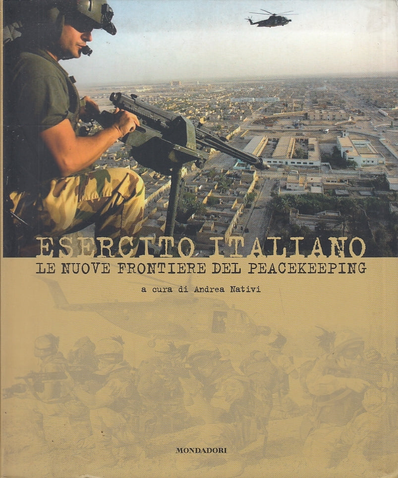 LM- ESERCITO ITALIANO NUOVE FRONTIERE PEACEKEEPING-- MONDADORI--- 2004- B-ZFS570