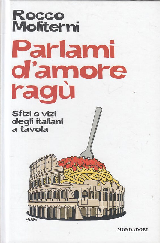 LS- PARLAMOI D'AMORE RAGU' SFIZI VIZI- MOLITERNI - MONDADORI --- 2012 - B - ZFS6