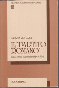 LS- IL "PARTITO ROMANO" 1945/54 - RICCARDI - MORCELLIANA --- 1983 - BS - YTS432