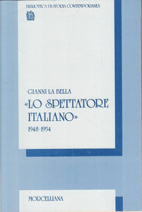 LS- LO SPETTATORE ITALIANO 1948/54- LA BELLA- MORCELLIANA --- 1986 - BS - YTS432