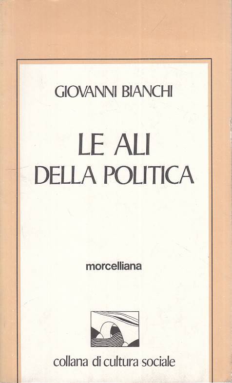 LS- LE ALI DELLA POLITICA - BIANCHI - MORCELLIANA --- 1987 - B - ZTS224