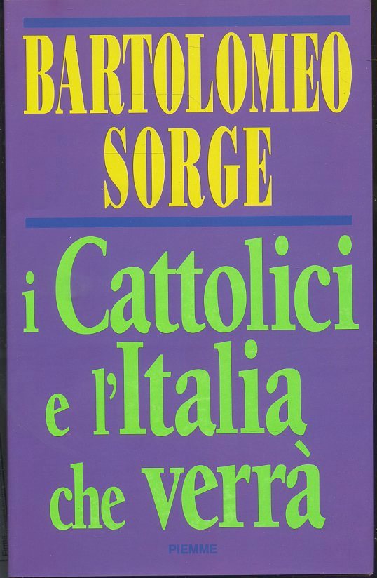 LD- I CATTOLICI E L'ITALIA CHE VERRA' - SORGE - PIEMME --- 1993- CS- ZTS170
