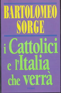 LD- I CATTOLICI E L'ITALIA CHE VERRA' - SORGE - PIEMME --- 1993- CS- ZTS170
