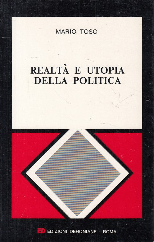 LS- REALTA' E UTOPIA DELLA POLITICA - TOSO - ED -- 1a ED. - 1989 - B - ZFS141