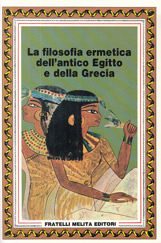 LS- FILOSOFIA ERMETICA ANTICO EGITTO E GRECIA -- MELITA --- 1990 - B - YFS490