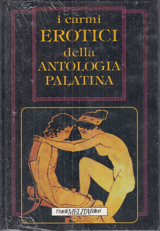 LX- I CARMI EROTICI DELLA ANTOLOGIA PALATINA-- F.LLI MELITA --- 1993- C - ZFS716