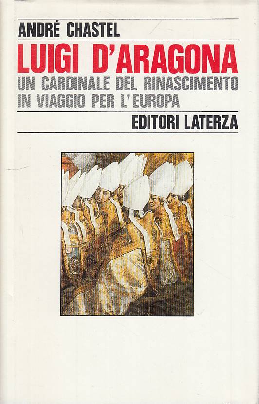 LS- LUIGI D'ARAGONA CARDINALE RINASCIMENTO- CHASTEL- LATERZA--- 1987- CS- XFS999