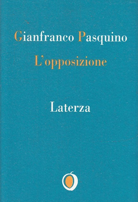 LS- L'OPPOSIZIONE - GIANFRANCO PASQUINO - LATERZA - IL NOCCIOLO -- 1995- B- XTS