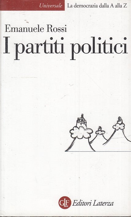 LS- I PARTITI POLITICI - EMANUELE ROSSI - LATERZA- UNIVERSALE-- 2007- B- XTS