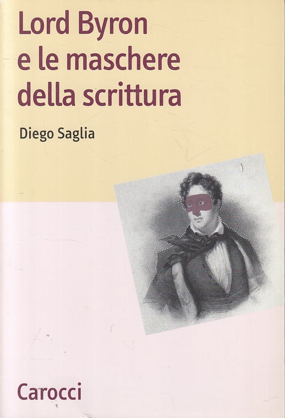 LS- LORD BYRON E LE MASCHERE DELLA SCRITTURA- SAGLIA- CAROCCI--- 1999- B- ZFS615