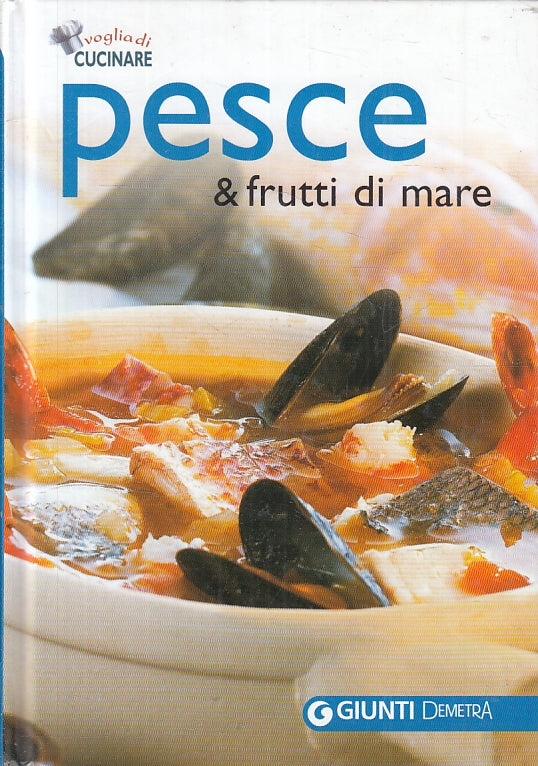 LK- VOGLIA DI CUCINARE PESCE & FRUTTI DI MARE -- GIUNTI DEMETRA--- 2008- C- KXS3