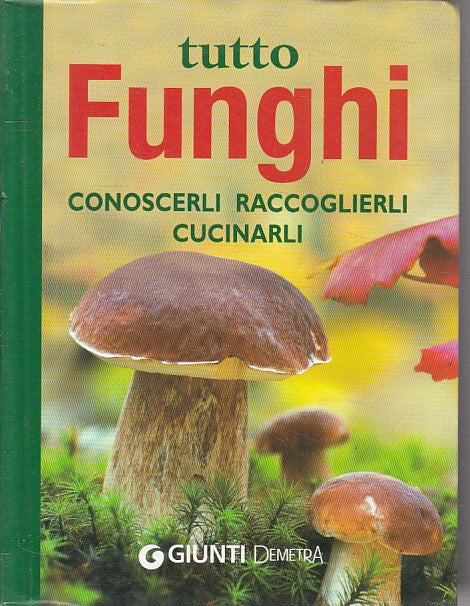 LZ- TUTTO FUNGHI CONOSCERLI RACCOGLIERLI CUCINARLI-- GIUNTI--- 2010 - B - YFS481