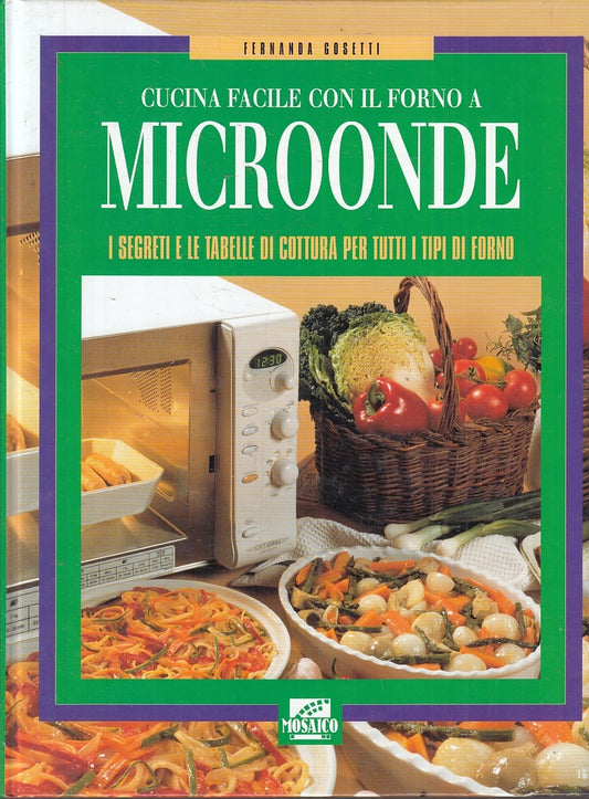 LK- CUCINA FACILE CON IL FORNO A MICROONDE - GOSETTI- MOSAICO--- 1998- C- ZFS597