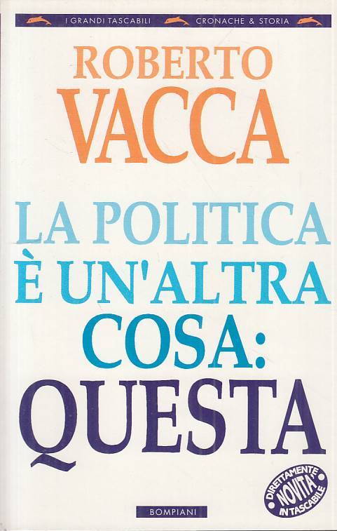 LS- LA POLITICA E' UN'ALTRA COSA: QUESTA - VACCA - BOMPIANI--- 1995 - B - ZTS661