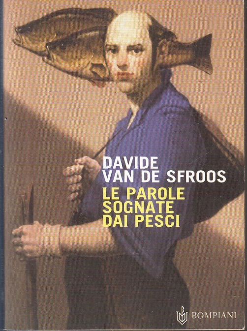 LS- LE PAROLE SOGNATE DAI PESCI- DAVID VAN DE SFROOS- BOMPIANI--- 2003- B-ZFS154