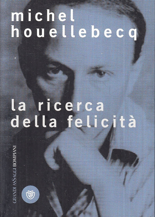 LN- LA RICERCA DELLA FELICITA' - HOUELLEBECQ - BOMPIANI- SAGGI-- 2008- B- ZFS154