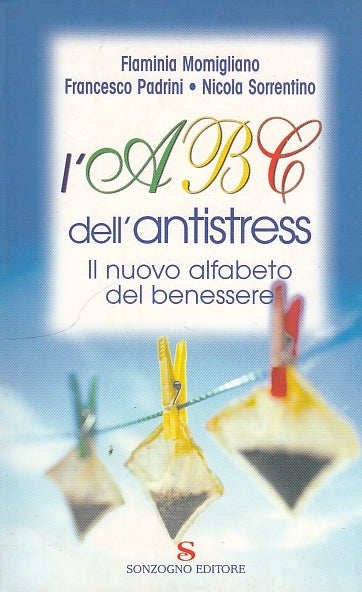 LS- L'ABC DELL'ANTISTRESS ALFABETO BENESSERE -- SONZOGNO --- 2004 - B - ZDS400