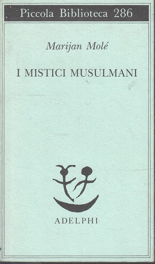 LS- I MISTICI MUSULMANI- MARIJAN MOLE'- ADELPHI- PICCOLA BIBLIOTECA- 1992- B-XFS