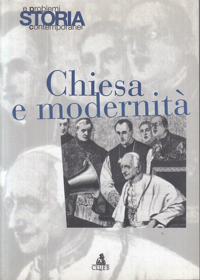 LS- CHIESA E MODERNITA' -- CLUEB- STORIA PROBLEMI CONTEMPORANEI- 2000- B- ZTS227