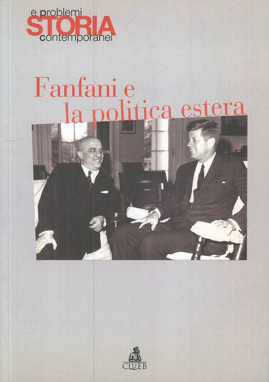 LS- FANFANI E LA POLITICA ESTERA -- CLUEB - STORIA PROBLEMI -- 2009 - B - YTS397