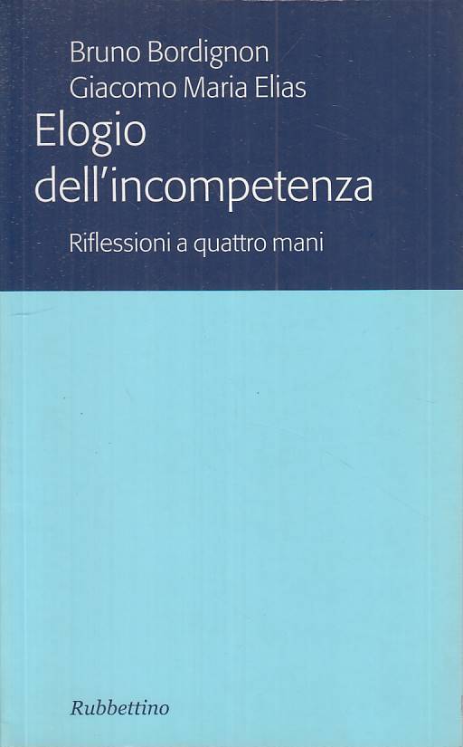 LS- ELOGIO DELL'INCOMPETENZA - BORDIGNON ELIAS - RUBBETTINO--- 2010 - B - ZTS473