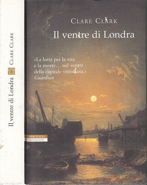 LG- IL VENTRE DI LONDRA - CLARE CLARK - NERI POZZA -- 1a ED. - 2005 - B - XDS17