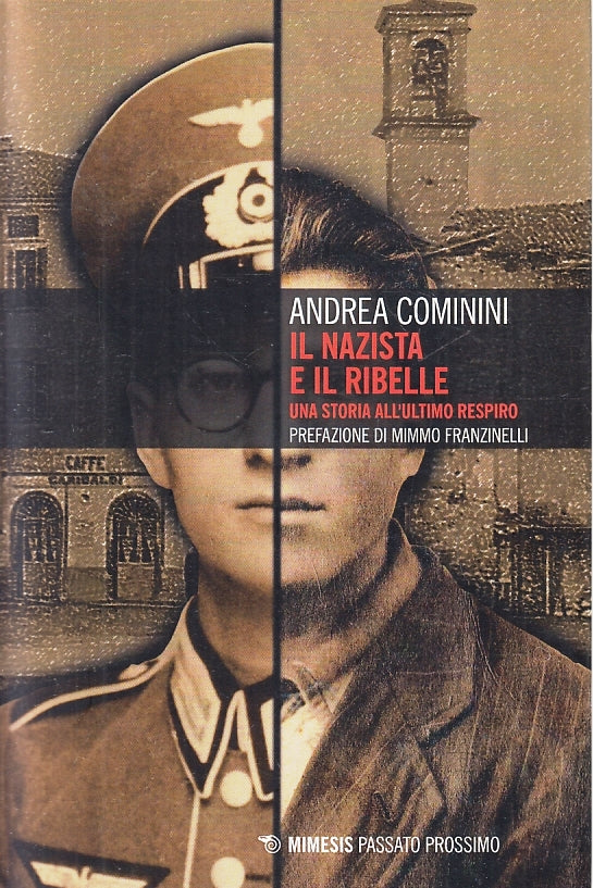 LS- IL NAZISTA E IL RIBELLE - ANDREA COMININI - MIMESIS --- 2020- B- ZFS273