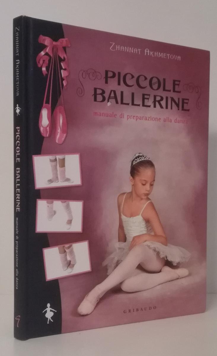 LZ- PICCOLE BALLERINE MANUALE DANZA - AKHMETOVA - GRIBAUDO --- 2010 - C - ZFS692