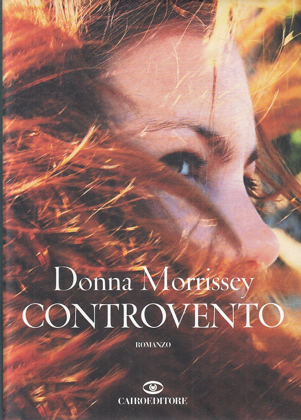 LS- CONTROVENTO - DONNA MORRISSEY - CAIRO EDITORE -- 1a ED. - 2009 - CS - ZFS185