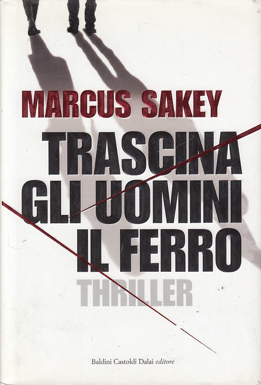 LG- TRASCINA GLI UOMINI IL FERRO - SAKEY - BALDINI --- 2008 - CS - ZDS198