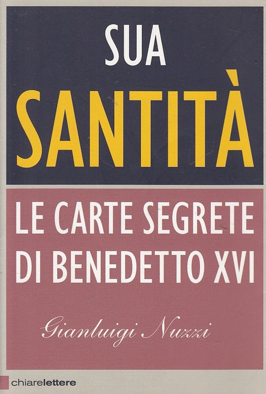 LS- SUA SANTITA' CARTE SEGRETE BENEDETTO XVI-- CHIARELETTERE--- 2012- B - YDS429