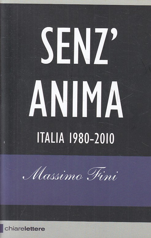 LS- SENZ'ANIMA ITALIA 1980/2010 - FINI - CHIARELETTERE --- 2010 - B - ZFS100