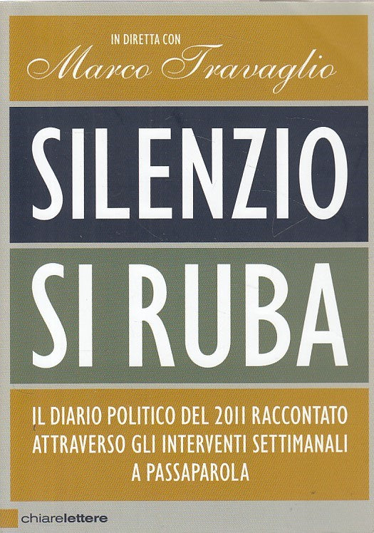 LZ- SILENZIO, SI RUBA - TRAVAGLIO - CHIARELETTERE -- 1a ED. - 2011 - B - ZDS119