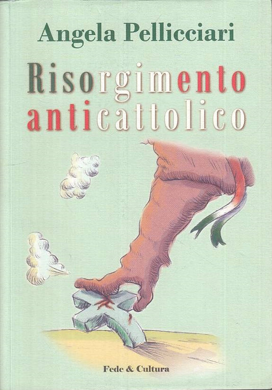 LS- RISORGIMENTO ANTICATTOLICO - PELLICCIARI - FEDE CULTURA--- 2004 - B - ZTS457